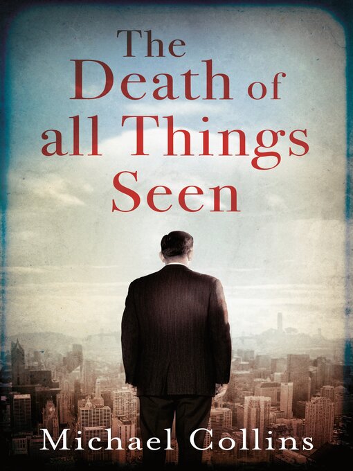 Title details for The Death of All Things Seen by Michael Collins - Available